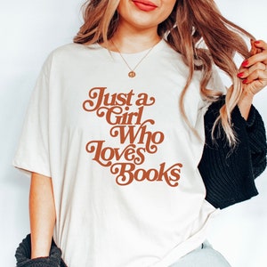 Just a Girl Who Loves Books Shirt, Bookish Shirt, Librarian Shirt, Teacher Shirt, Book Nerd Tee, Library Shirt, Bookworm Gift, Reading Shirt