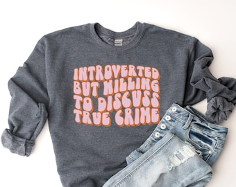 Introverted But Willing To Discuss True Crime Sweatshirt, True Crime Sweatshirt, True Crime Gift, True Crime Shirt, Murder Shows Crewneck