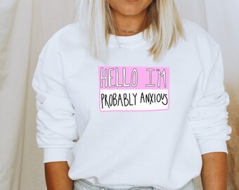 Hello I&#39;m Probably Anxious Crewneck Sweatshirt, Anxiety Sweatshirt, Anxious Sweater, Mental Health Sweatshirt, Probably Anxious Name Tag
