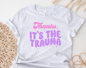Thanks It's The Trauma Shirt, Mental Health Shirt, Recovery Shirt, Aesthetic Shirt, PTSD  T-Shirt, CPTSD Awareness , Womens T-Shirts, Tees