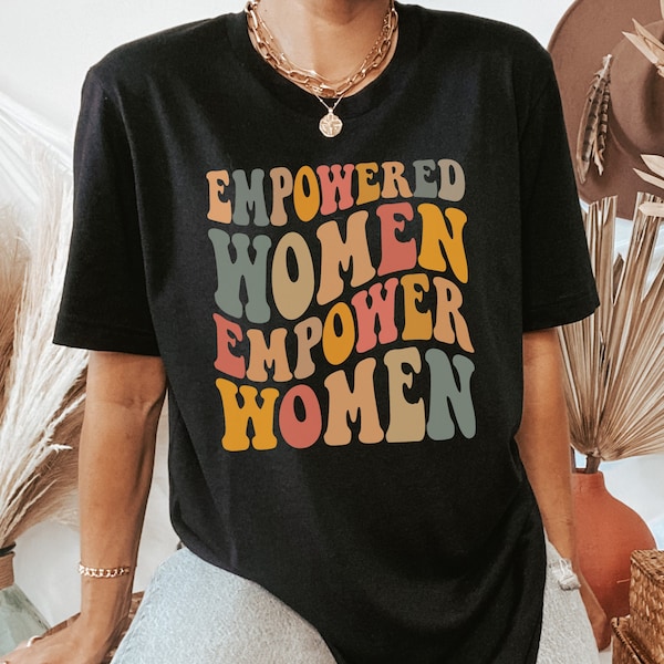 Empowered Women Empower Women Shirt, Feminism Shirt, Feminist Shirt, Women Support Women Shirt, Retro Women Empowerment Shirt, Womens Tees