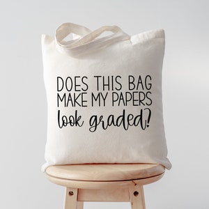 Does This Bag Make My Papers Look Graded? Canvas Tote Bag