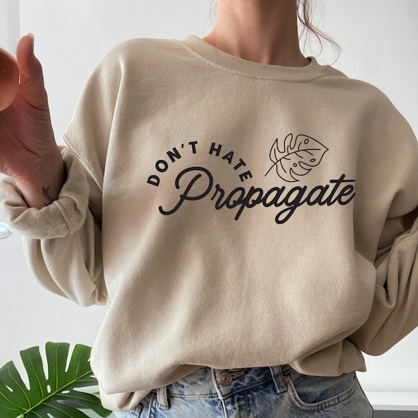 Don't Hate Propagate Sweatshirt, Plant Sweatshirt, Plant Lady Crewneck, Plant Lover Gift, Crazy Plant Lady, Plant Lover Shirt, Womens