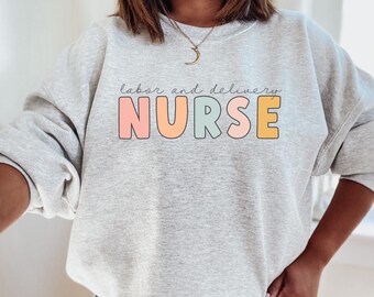 Labor and Delivery Nurse Sweatshirt, L&D Shirt, Nurse Crewneck, RN Gift, L and D Nurse Shirt, OB Nurse Shirt, Nursing Student Sweatshirt