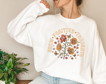 Grow Positive Thoughts Sweatshirt, Positive Thinking Shirt, Think Positive Shirt, Mental Health Sweatshirt, Inspirational Shirt, Floral