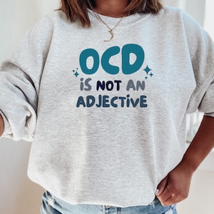 OCD is Not an Adjective Sweatshirt, OCD Awareness Shirt, I have OCD shirt, Ocd gifts, Obsessive Compulsive Disorder ocd Sweatshirt