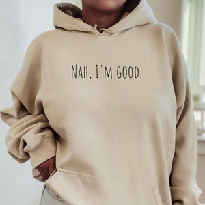 Nah I'm Good Hoodie, Funny Womens Hoodies, Introvert Hoodie, Cozy Hooded Sweaters, Cute Hoodie for Women, Gift for Friend
