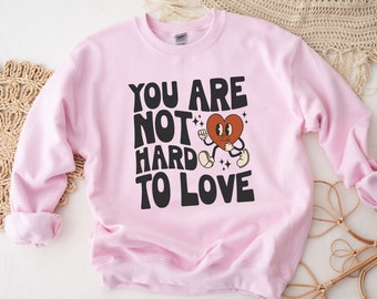 You Are Not Hard To Love Sweatshirt, Love Sweatshirt, Therapist Sweatshirt, Positive Sweater, Cute Trendy Womens Crewneck Sweatshirt