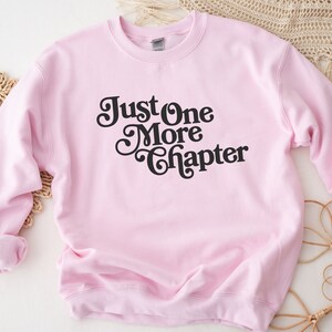 Just One More Chapter Sweatshirt, Bookish Crewneck, Reading Sweatshirt, Book Lover Gift, Books Pullover, Librarian Shirt, Unisex Sweatshirt image 4