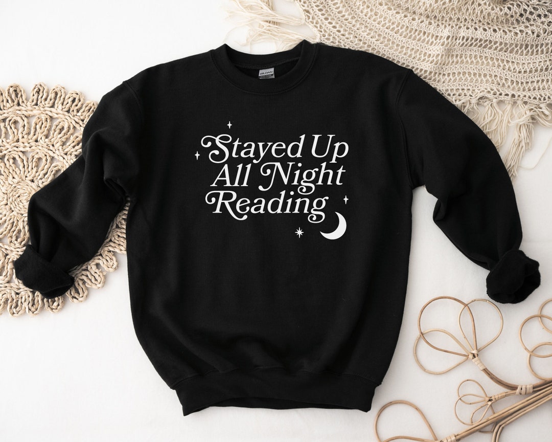 Stayed up All Night Reading Sweatshirt, Bookish Sweatshirt, Librarian ...