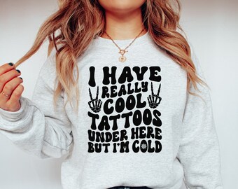 I Have Cool Tattoos But I'm Cold, Tattoo Sweatshirt, Inked Sweatshirt, Tattoo Lover Gift, Funny Tattoos Shirt, Tattoo Lover Crewneck