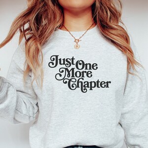 Just One More Chapter Sweatshirt, Bookish Crewneck, Reading Sweatshirt, Book Lover Gift, Books Pullover, Librarian Shirt, Unisex Sweatshirt image 5