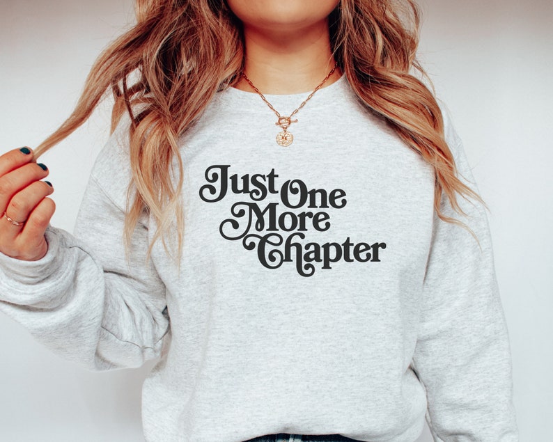 Just One More Chapter Sweatshirt, Bookish Crewneck, Reading Sweatshirt, Book Lover Gift, Books Pullover, Librarian Shirt, Unisex Sweatshirt image 5