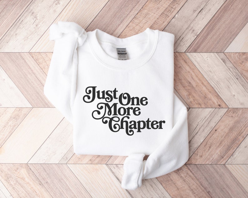 Just One More Chapter Sweatshirt, Bookish Crewneck, Reading Sweatshirt, Book Lover Gift, Books Pullover, Librarian Shirt, Unisex Sweatshirt image 3