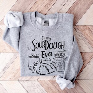 In My Sourdough Era Sweatshirt, Sourdough Baker Gift, Sourdough Lover Gift, Sourdough Crewneck, Sourdough Shirt, Sourdough Gifts image 4
