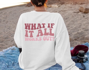 What if It All Works Out Sweatshirt, aesthetic clothes, Preppy Sweatshirt, Trendy Sweatshirt, Tumblr Sweatshirt, VSCO Crewneck Sweatshirt