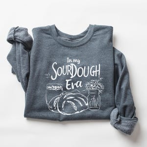 In My Sourdough Era Sweatshirt, Sourdough Baker Gift, Sourdough Lover Gift, Sourdough Crewneck, Sourdough Shirt, Sourdough Gifts image 5