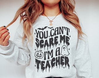 You Can't Scare Me I'm a Teacher Sweatshirt, Teacher Halloween Sweatshirt, Teacher Halloween Shirt, Halloween Teacher Sweatshirt, Crewneck