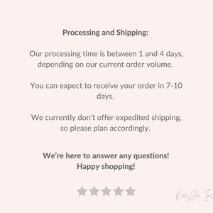 May include: Text on a white background with the heading "Processing and Shipping:". The text explains the processing and shipping times for orders. The text also states that expedited shipping is not offered. The text ends with "We're here to answer any questions! Happy shopping!" and a five-star rating.