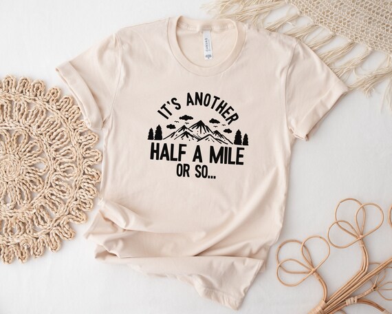 It's Another Half Mile Or So Funny Hiking Hiker Gift T-Shirt It's Another Half Mile Or So Funny Hiking Hiker Gift T-Shirt