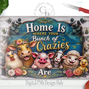 May include: A rectangular cutting board featuring a blue wooden background with the text Home Is WHERE YOUR Bunch of Crazies Are. The design includes illustrations of a chicken, cow, pig, goat, sheep, and duckling, all decorated with colorful flowers.