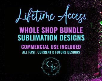 Whole Shop Access, All Shop Bundle, Unlimited Lifetime Sublimation Designs, Tumbler Drive, Mega Bundle, Digital, Commercial Use