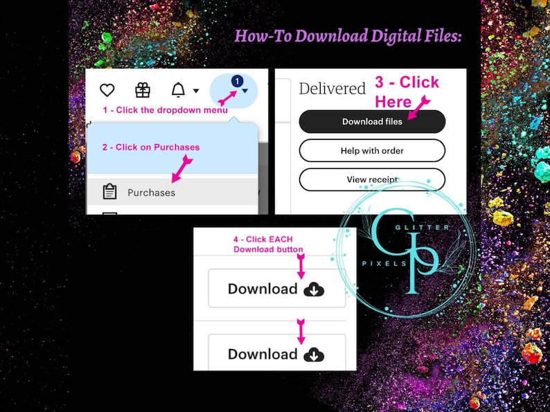 Instructions on how to downloaded your digital files. Go to your account (top right) and click on the drop-down menu. Click on Purchases. Click on Download Files (you need to download each file separately).