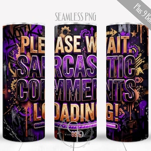 May include: A set of three tumblers with a black, purple, and gold graffiti design. The text on the tumblers reads "PLEASE WAIT. SARCASTIC COMMENTS LOADING!" The design includes gears, stars, and paint drips.