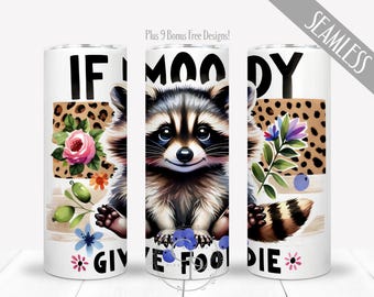 Funny Raccoon PNG For 20 oz Skinny Straight Tumbler, Seamless Sublimation, Trash Panda Design, If Moody Give Foodie, Woodland Wrap, Digital