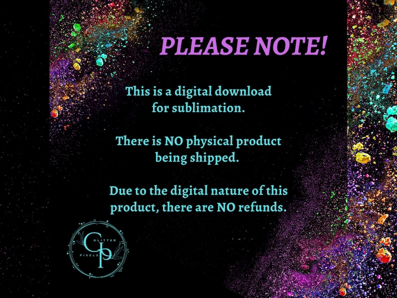 Please note! This is a digital download design for sublimation. There is NO physical product being shipped. Due to the digital nature of this product, there are NO refunds.