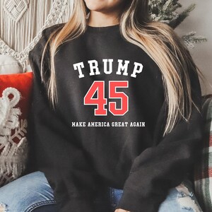 Trump 45 Sweatshirt Trump 2024 MAGA Gift Republican Make America Great Again Trump 2024 Sweater