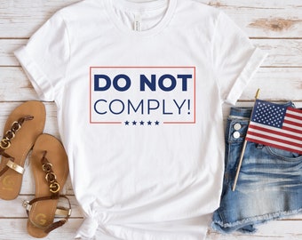 Do Not Comply T-Shirt, Will Not Comply, Freedom, Patriot Shirt, Fight Tyranny, Trump, Gifts for Republican