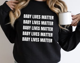 Baby Lives Matter Sweatshirt, Pro-life Shirt, Unborn Lives Matter, Republican Gifts, Christian Shirt, Christmas Sweatshirt