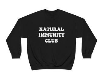 Natural Immunity Club Sweatshirt, Immune System, Medical Freedom, Free Thinker, Truth Seeker, Holistic Shirt, Conservative, Anti-Mandate