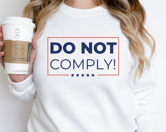 Do Not Comply Sweatshirt Will Not Comply Sweater Conservative Gift Freedom Shirt Republican Gifts