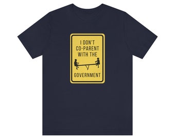 I Don’t Co Parent with the Government Tshirt Conservative Gift Medical Freedom shirt Homeschool Shirt
