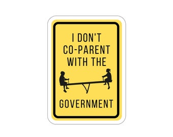 I Don't Co-parent With The Government Sticker 6x6 IN | Homeschool Stickers