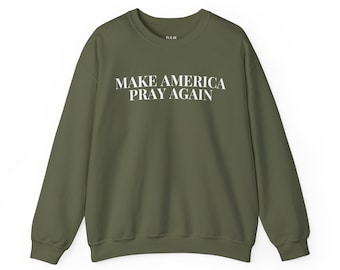 Make America Pray Again Sweatshirt: Patriotic Religious Gift