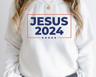 Jesus 2024 Sweater Funny Political Sweatshirt Christian Conservative Gift Jesus Lover