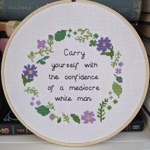 Carry Yourself With the Confidence of a Mediocre White Man Cross Stitch Pattern Feminist Girl Power