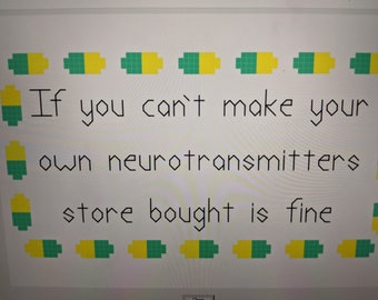 PATTERN If You Can't Make Your Own Neurotransmitters Store Bought Is Fine Mental Health Modern Subversive Cross Stitch Pattern