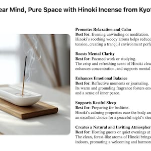 May include: A white ceramic incense holder with a wooden base. The incense holder is on a white surface. The text "Clear Mind, Pure Space with Hinoki Incense from Kyoto" is at the top of the image. The text below the image describes the benefits of using Hinoki incense, including promoting relaxation, boosting mental clarity, enhancing emotional balance, supporting restful sleep, and creating a natural and inviting atmosphere.