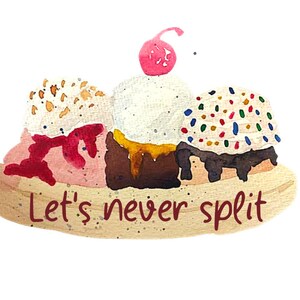 Könnte beinhalten: Eine Aquarell-Illustration eines Bananensplits mit drei Kugeln Eis, einer Kirsche oben drauf und dem Text "Let's never split".