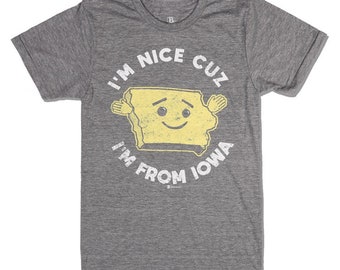 I'm Nice Cuz I'm From Iowa T-Shirt