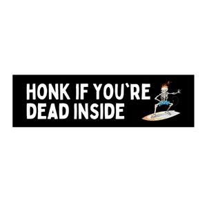 Honk If You&#39;re Dead Inside Funny Car Bumper Sticker, Auto Decal
