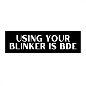 Using Your Blinker Is BDE Funny Car Bumper Sticker, Auto Decal