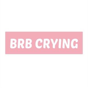BRB Crying Funny Car Bumper Sticker, Auto Decal