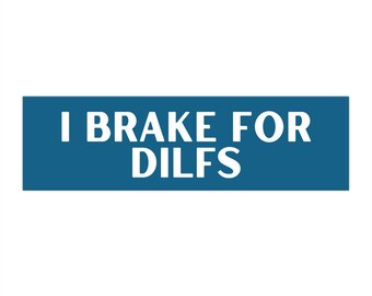 I Brake For Dilfs Funny Car Bumper Sticker, Auto Decal