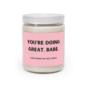 Doing Great Babe (Soy Wax, Hand Poured Candle 9 oz.) | Funny Candle Gift | Birthday Gift | Best Friend Candle