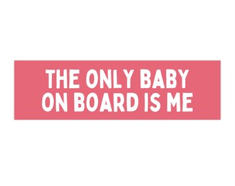 Only Baby On Board Is Me Funny Car Bumper Sticker, Auto Decal